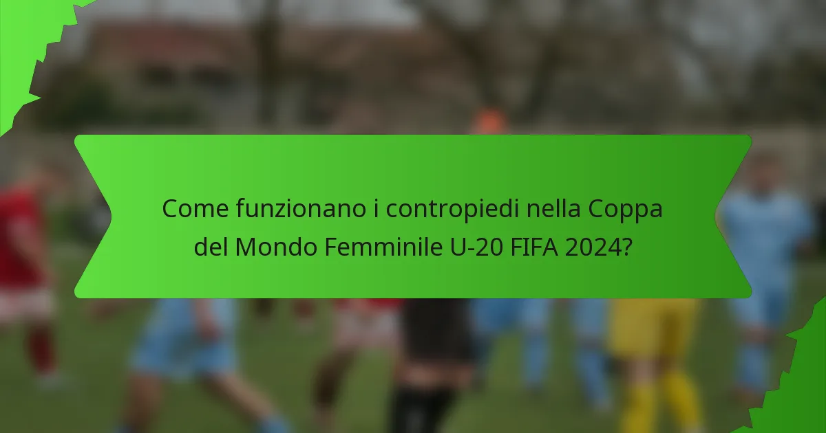 Come funzionano i contropiedi nella Coppa del Mondo Femminile U-20 FIFA 2024?