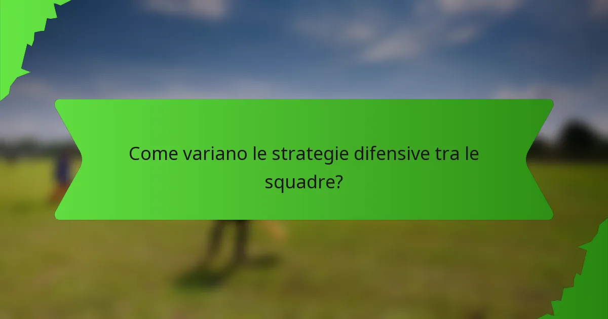 Come variano le strategie difensive tra le squadre?