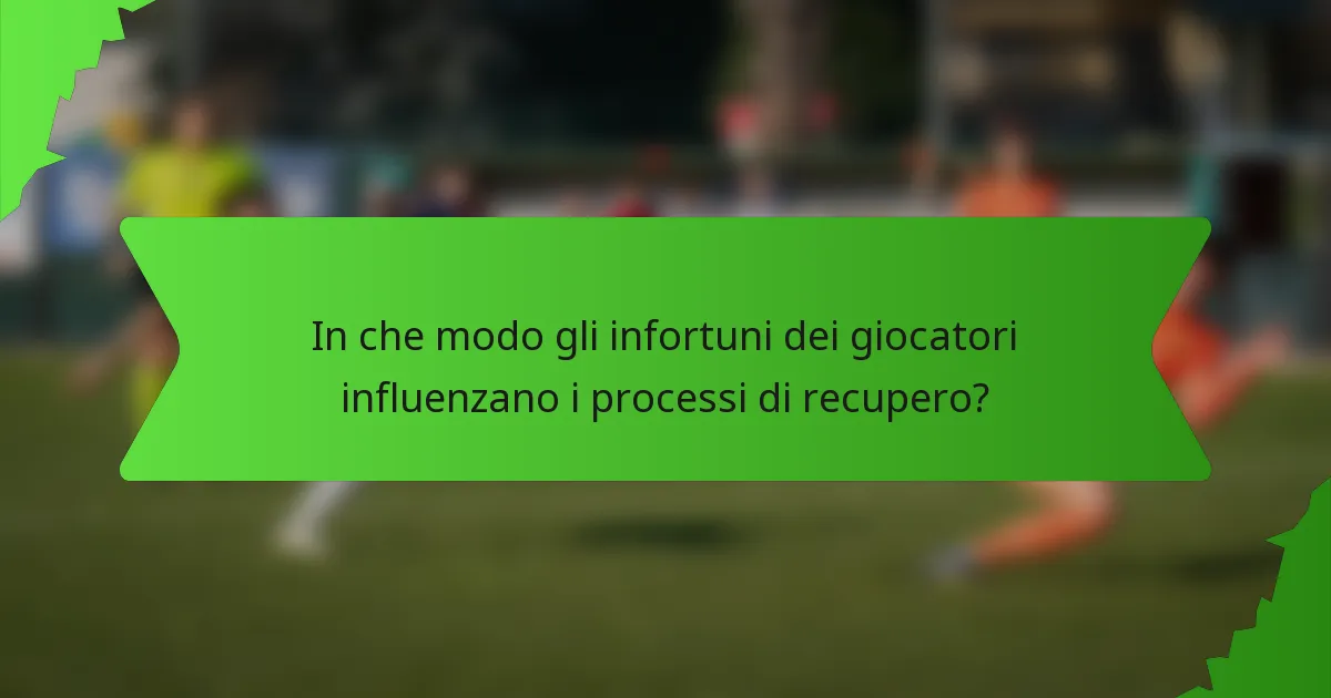 In che modo gli infortuni dei giocatori influenzano i processi di recupero?