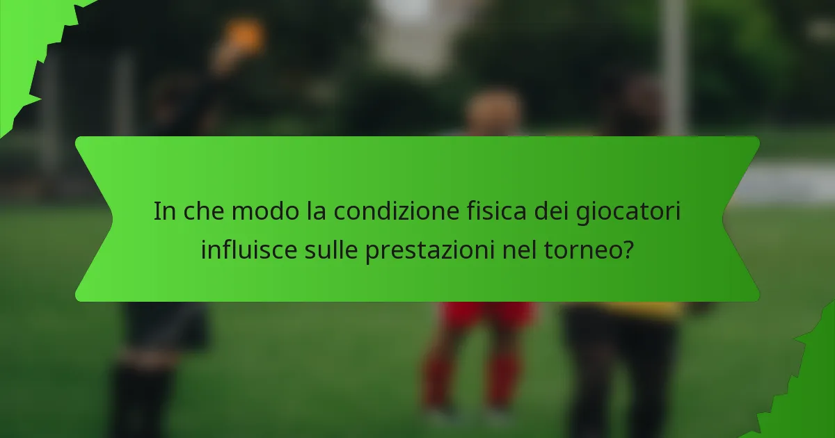 In che modo la condizione fisica dei giocatori influisce sulle prestazioni nel torneo?