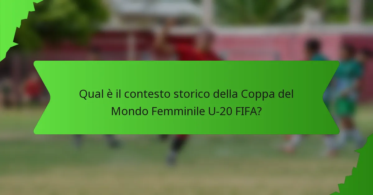 Qual è il contesto storico della Coppa del Mondo Femminile U-20 FIFA?