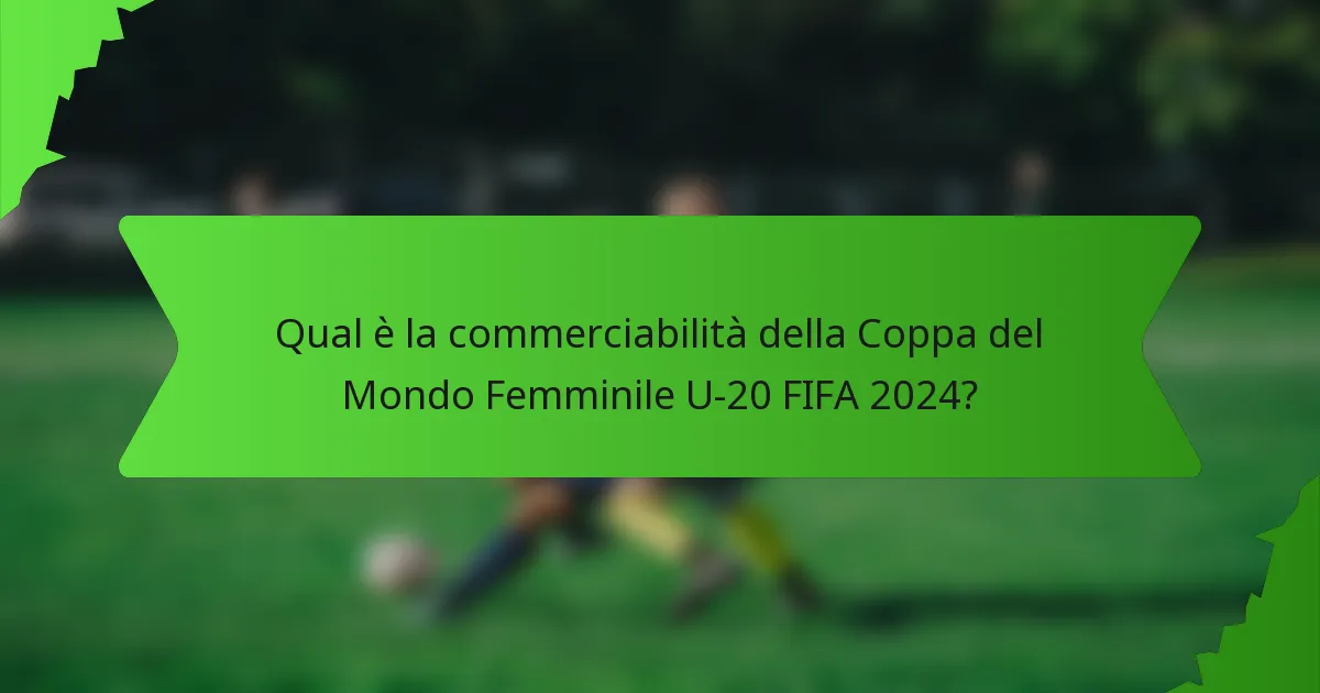Qual è la commerciabilità della Coppa del Mondo Femminile U-20 FIFA 2024?