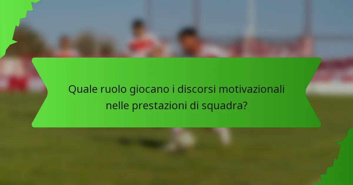 Quale ruolo giocano i discorsi motivazionali nelle prestazioni di squadra?
