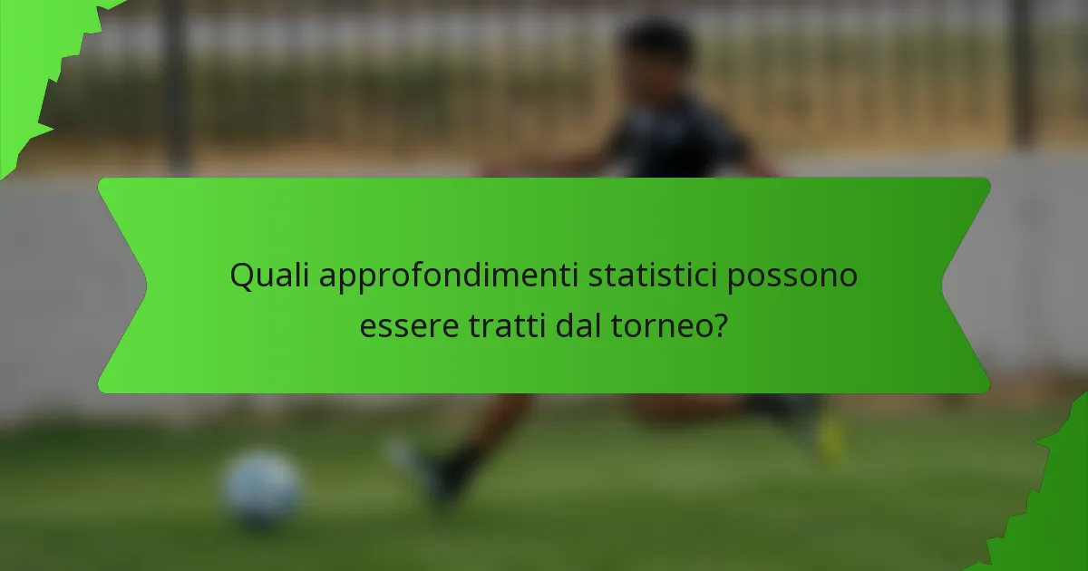 Quali approfondimenti statistici possono essere tratti dal torneo?