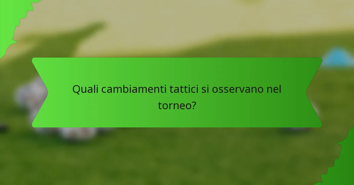 Quali cambiamenti tattici si osservano nel torneo?