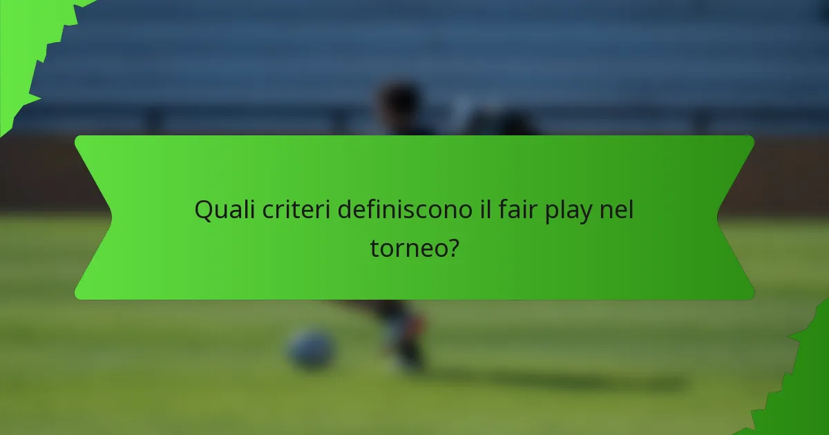 Quali criteri definiscono il fair play nel torneo?