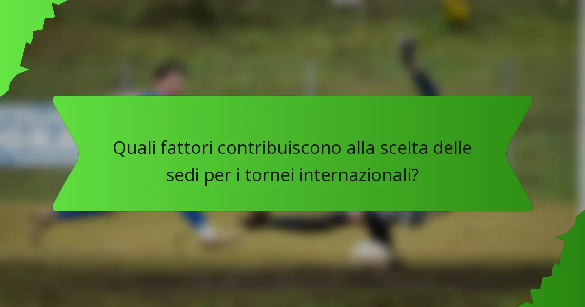 Quali fattori contribuiscono alla scelta delle sedi per i tornei internazionali?