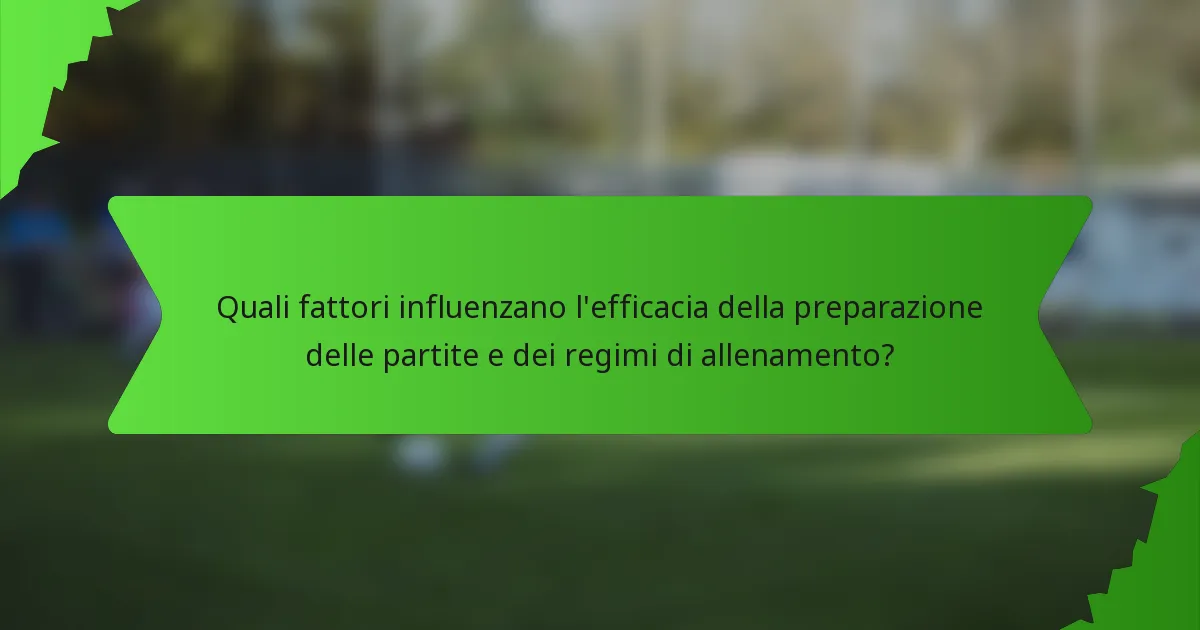 Quali fattori influenzano l'efficacia della preparazione delle partite e dei regimi di allenamento?
