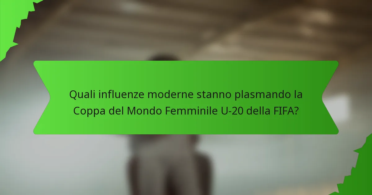 Quali influenze moderne stanno plasmando la Coppa del Mondo Femminile U-20 della FIFA?