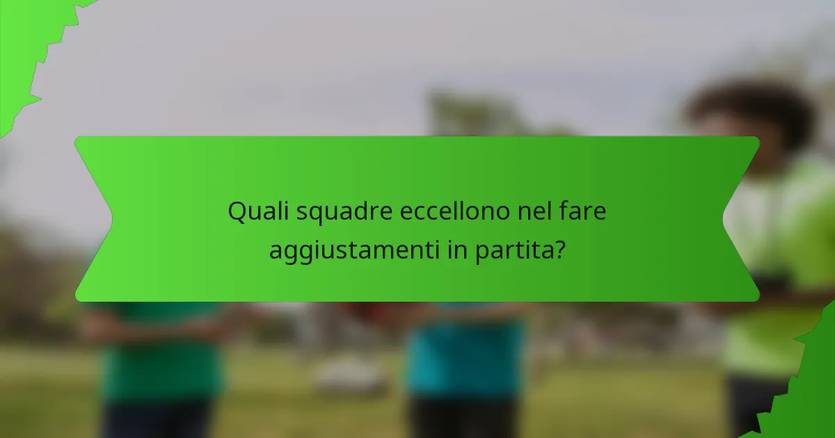 Quali squadre eccellono nel fare aggiustamenti in partita?