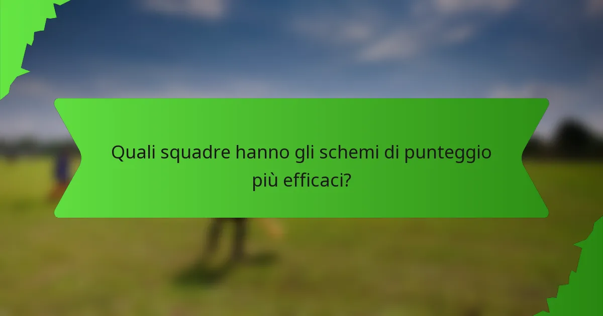 Quali squadre hanno gli schemi di punteggio più efficaci?