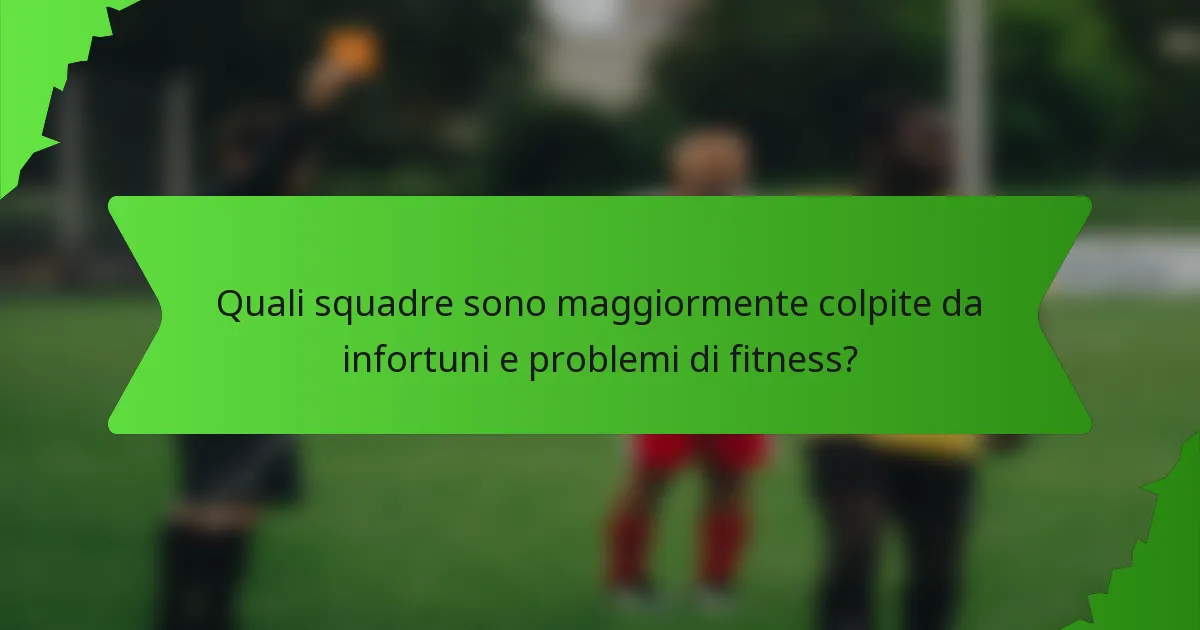 Quali squadre sono maggiormente colpite da infortuni e problemi di fitness?